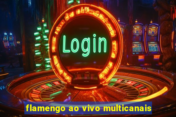 flamengo ao vivo multicanais